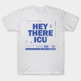 Hey There ICU T-Shirt